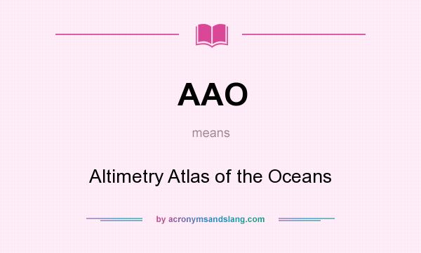 What does AAO mean? It stands for Altimetry Atlas of the Oceans
