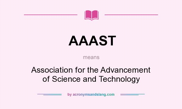 What does AAAST mean? It stands for Association for the Advancement of Science and Technology
