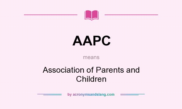 What does AAPC mean? It stands for Association of Parents and Children