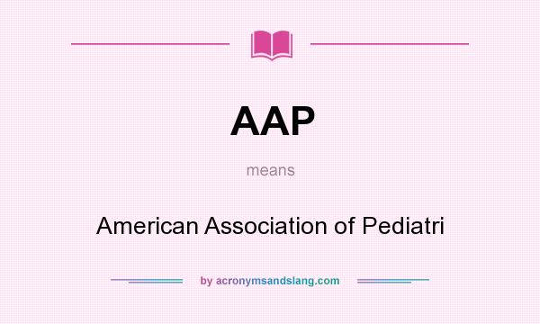 What does AAP mean? It stands for American Association of Pediatri