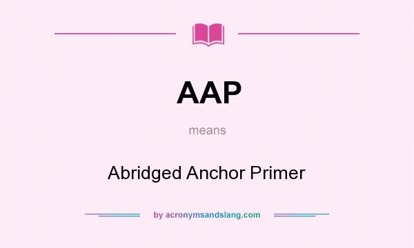 What does AAP mean? It stands for Abridged Anchor Primer