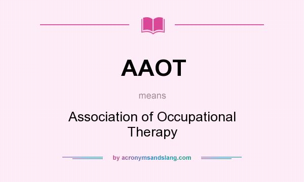 What does AAOT mean? It stands for Association of Occupational Therapy