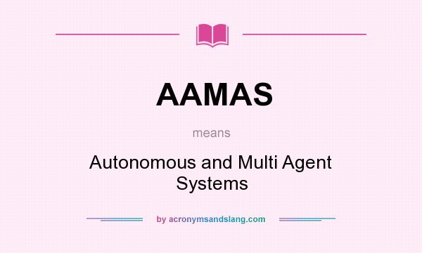 What does AAMAS mean? It stands for Autonomous and Multi Agent Systems