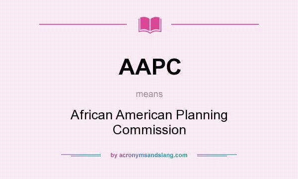 What does AAPC mean? It stands for African American Planning Commission