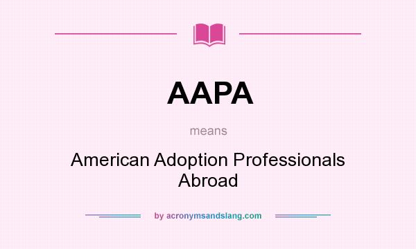 What does AAPA mean? It stands for American Adoption Professionals Abroad