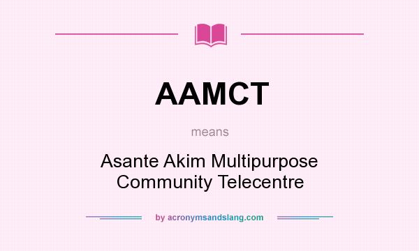 What does AAMCT mean? It stands for Asante Akim Multipurpose Community Telecentre