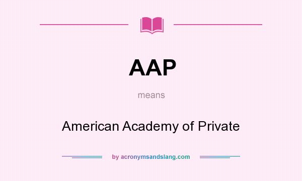 What does AAP mean? It stands for American Academy of Private