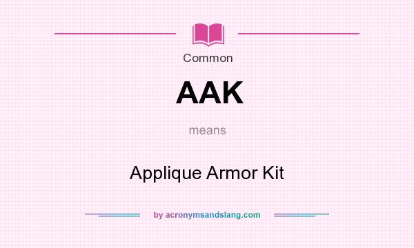 What does AAK mean? It stands for Applique Armor Kit