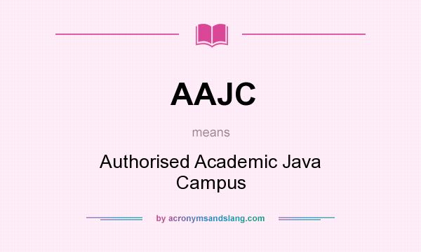 What does AAJC mean? It stands for Authorised Academic Java Campus