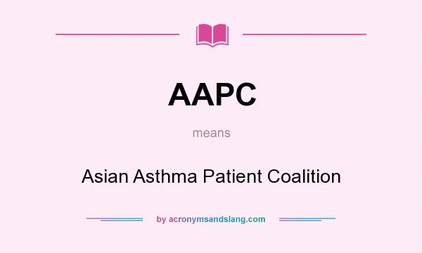What does AAPC mean? It stands for Asian Asthma Patient Coalition