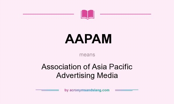 What does AAPAM mean? It stands for Association of Asia Pacific Advertising Media