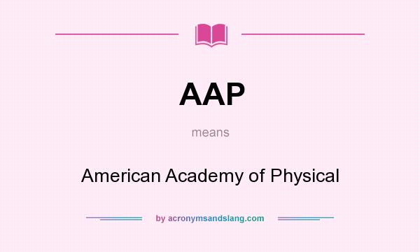 What does AAP mean? It stands for American Academy of Physical