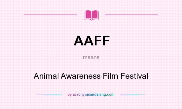 What does AAFF mean? It stands for Animal Awareness Film Festival