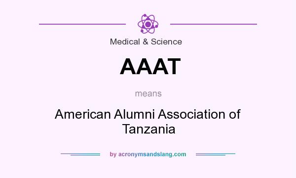 What does AAAT mean? It stands for American Alumni Association of Tanzania
