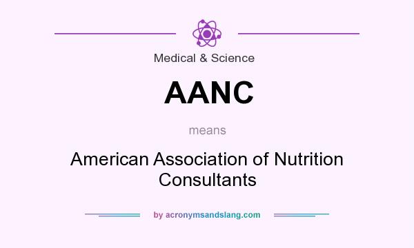 What does AANC mean? It stands for American Association of Nutrition Consultants