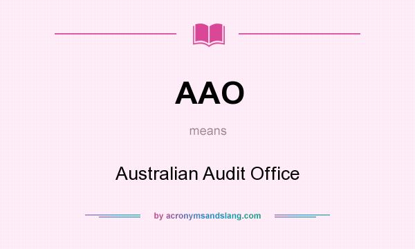What does AAO mean? It stands for Australian Audit Office