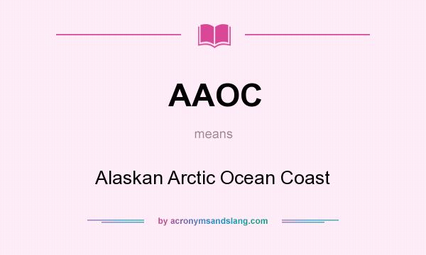 What does AAOC mean? It stands for Alaskan Arctic Ocean Coast