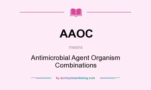 What does AAOC mean? It stands for Antimicrobial Agent Organism Combinations