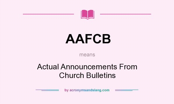 What does AAFCB mean? It stands for Actual Announcements From Church Bulletins