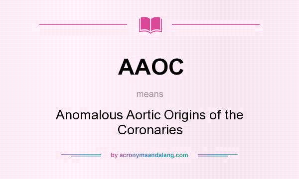 What does AAOC mean? It stands for Anomalous Aortic Origins of the Coronaries