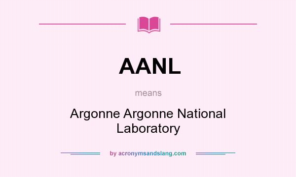 What does AANL mean? It stands for Argonne Argonne National Laboratory
