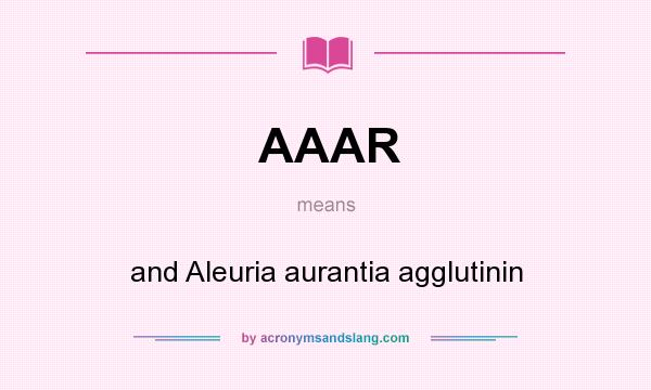 What does AAAR mean? It stands for and Aleuria aurantia agglutinin