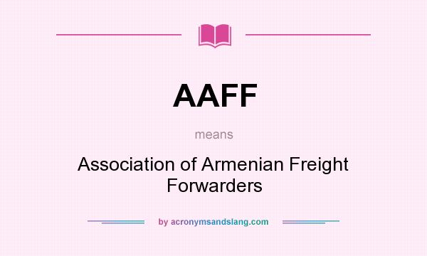 What does AAFF mean? It stands for Association of Armenian Freight Forwarders