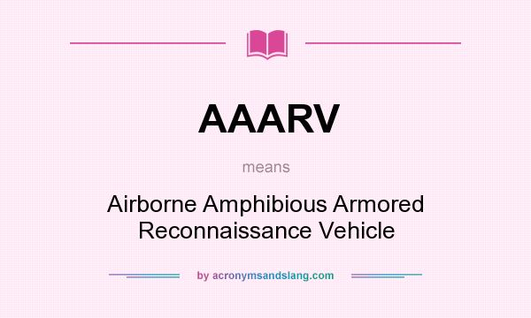 What does AAARV mean? It stands for Airborne Amphibious Armored Reconnaissance Vehicle