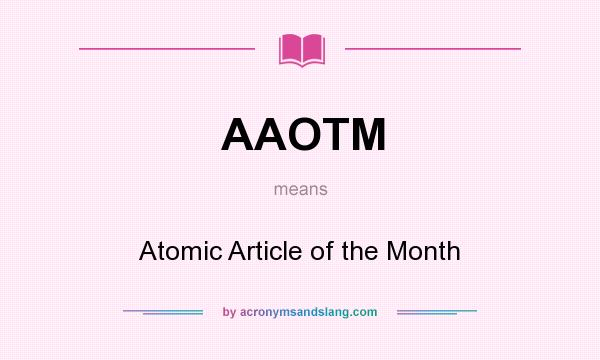 What does AAOTM mean? It stands for Atomic Article of the Month