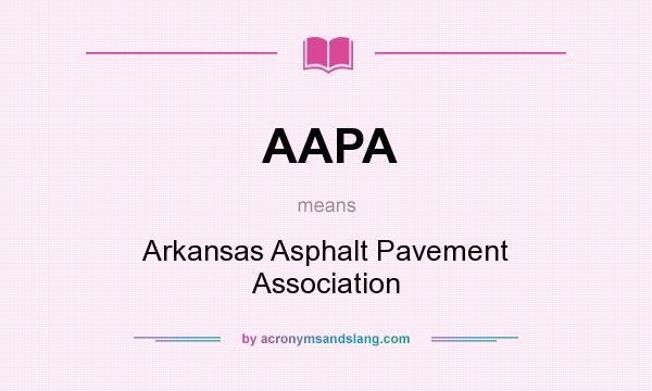 What does AAPA mean? It stands for Arkansas Asphalt Pavement Association