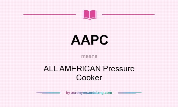 What does AAPC mean? It stands for ALL AMERICAN Pressure Cooker