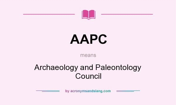 What does AAPC mean? It stands for Archaeology and Paleontology Council