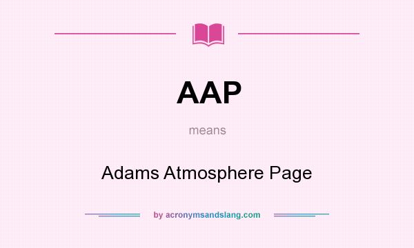What does AAP mean? It stands for Adams Atmosphere Page