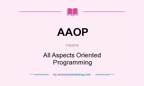 What does AAOP mean? It stands for All Aspects Oriented Programming