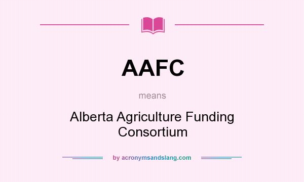 What does AAFC mean? It stands for Alberta Agriculture Funding Consortium