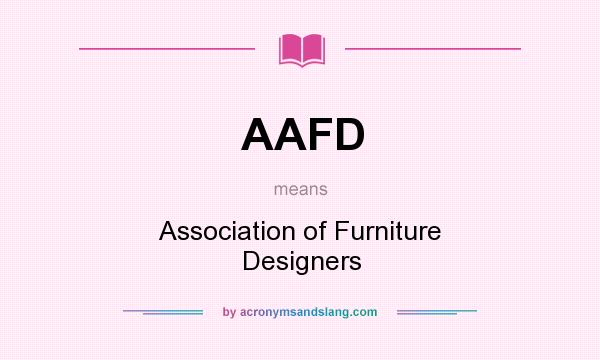 What does AAFD mean? It stands for Association of Furniture Designers