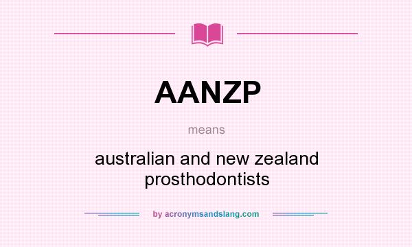 What does AANZP mean? It stands for australian and new zealand prosthodontists