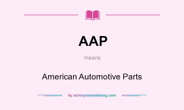 What does AAP mean? It stands for American Automotive Parts