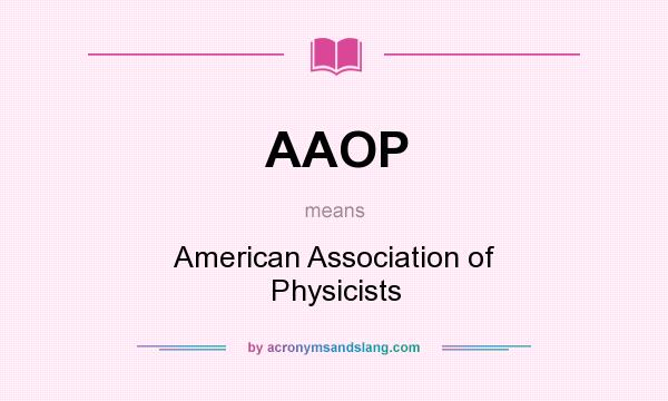 What does AAOP mean? It stands for American Association of Physicists