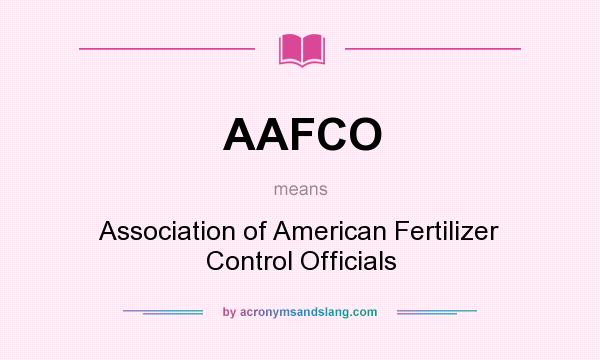 What does AAFCO mean? It stands for Association of American Fertilizer Control Officials