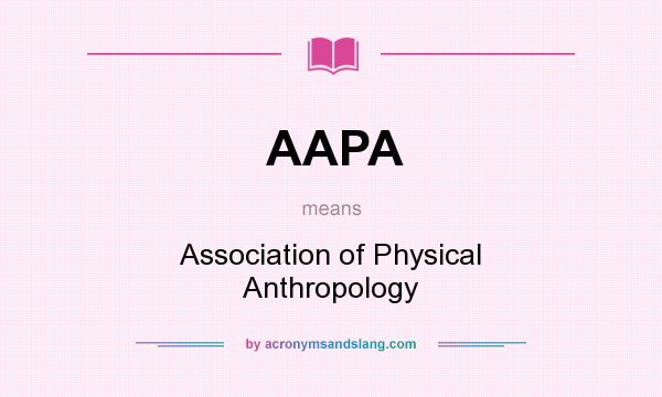 What does AAPA mean? It stands for Association of Physical Anthropology