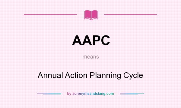 What does AAPC mean? It stands for Annual Action Planning Cycle