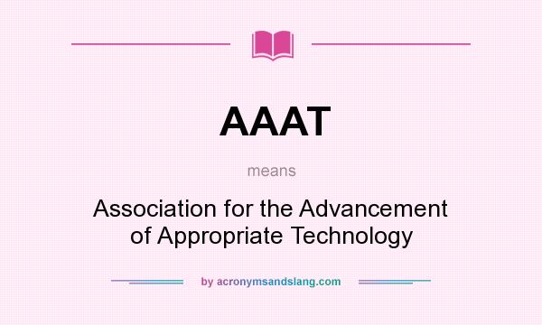 What does AAAT mean? It stands for Association for the Advancement of Appropriate Technology