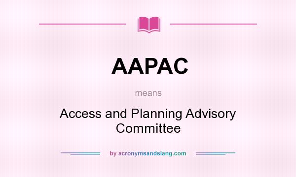 What does AAPAC mean? It stands for Access and Planning Advisory Committee