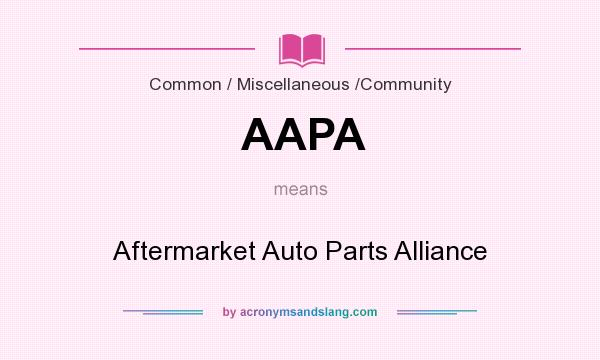What does AAPA mean? It stands for Aftermarket Auto Parts Alliance
