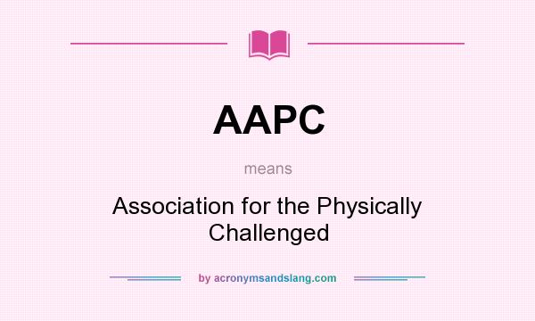 What does AAPC mean? It stands for Association for the Physically Challenged
