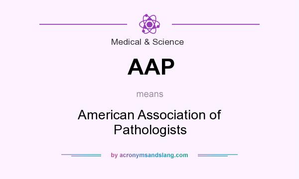What does AAP mean? It stands for American Association of Pathologists