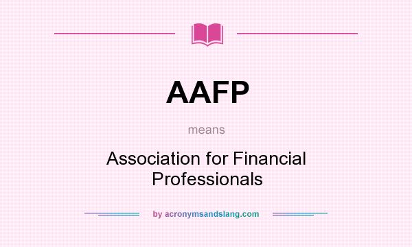 What does AAFP mean? It stands for Association for Financial Professionals