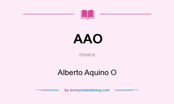 What does AAO mean? It stands for Alberto Aquino O