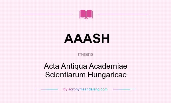 What does AAASH mean? It stands for Acta Antiqua Academiae Scientiarum Hungaricae